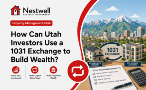 1031 exchange process for Utah real estate investors — relinquished property to replacement property, Nestwell Property Management